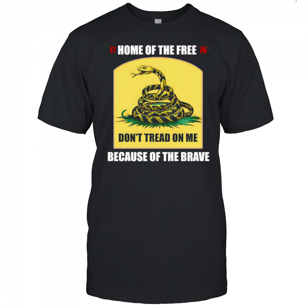 Home of the free because of the brave don’t tread on me shirt