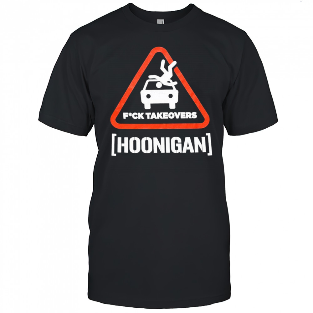Hoonigan Fuck Takeovers Hoon Responsibly T-shirt