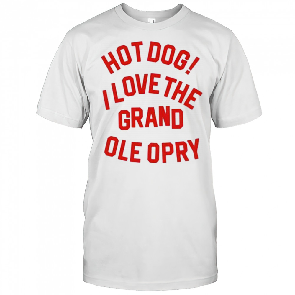 Hot Dog I love the grand ole opry shirt