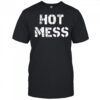 Hot mess shirt