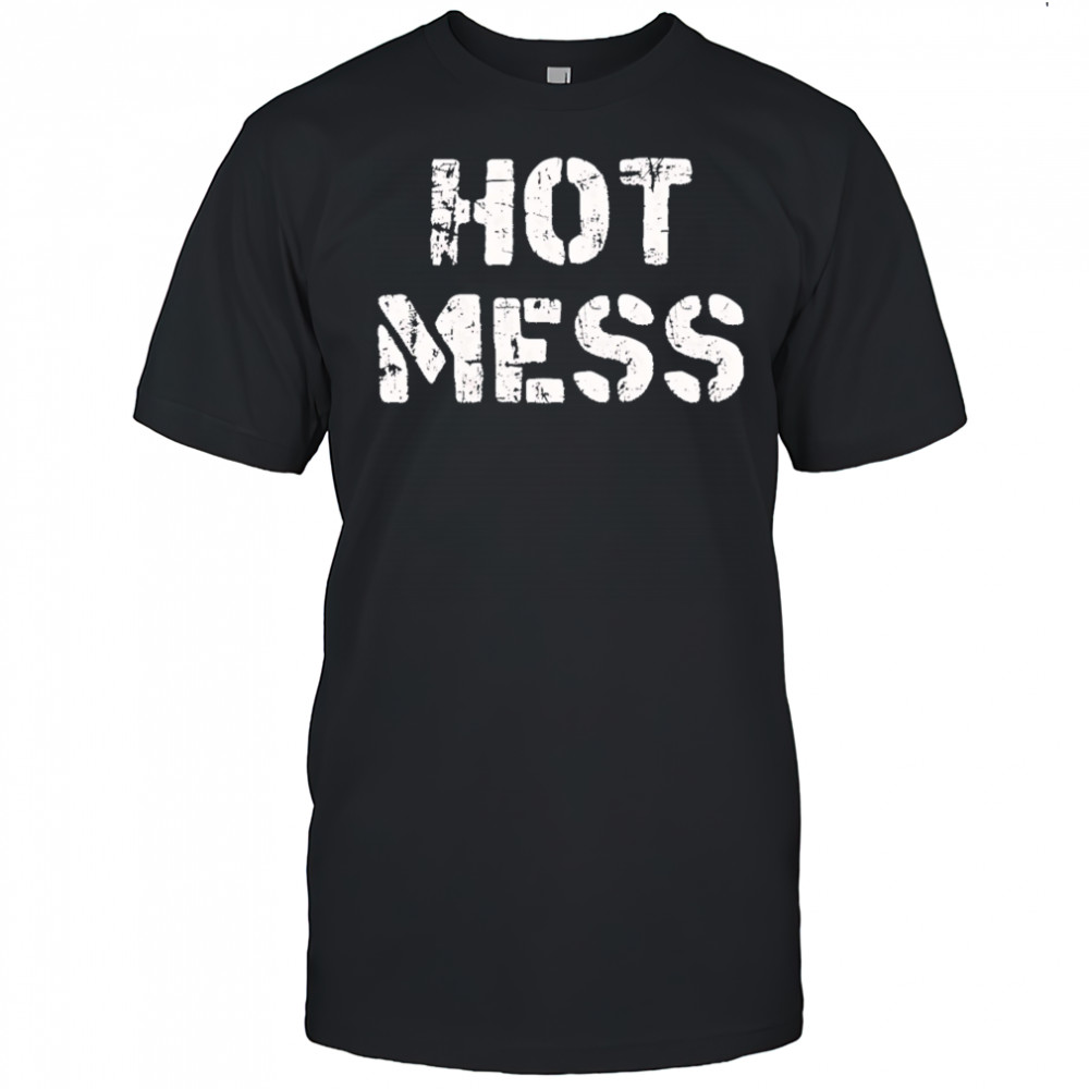 Hot mess shirt
