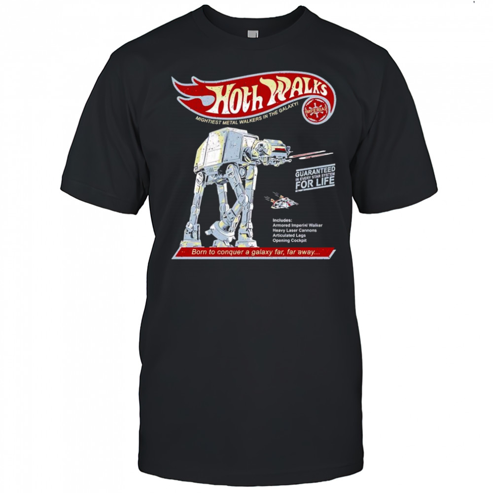 Hoth Walks born to conquer a galaxy far far away shirt