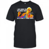 I aint asking for the world here just an 8ball and 2 million dollars shirt