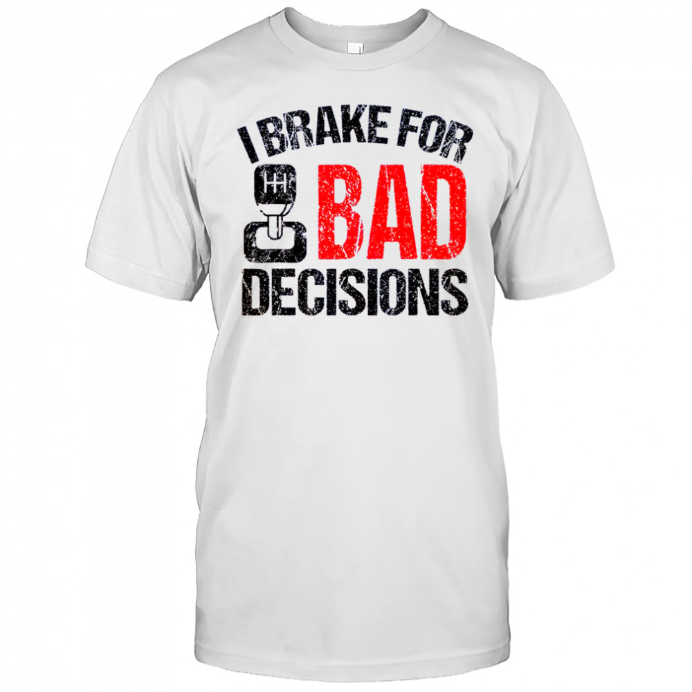 I Brake For Bad Decisions Teacher Driving Education T-Shirt