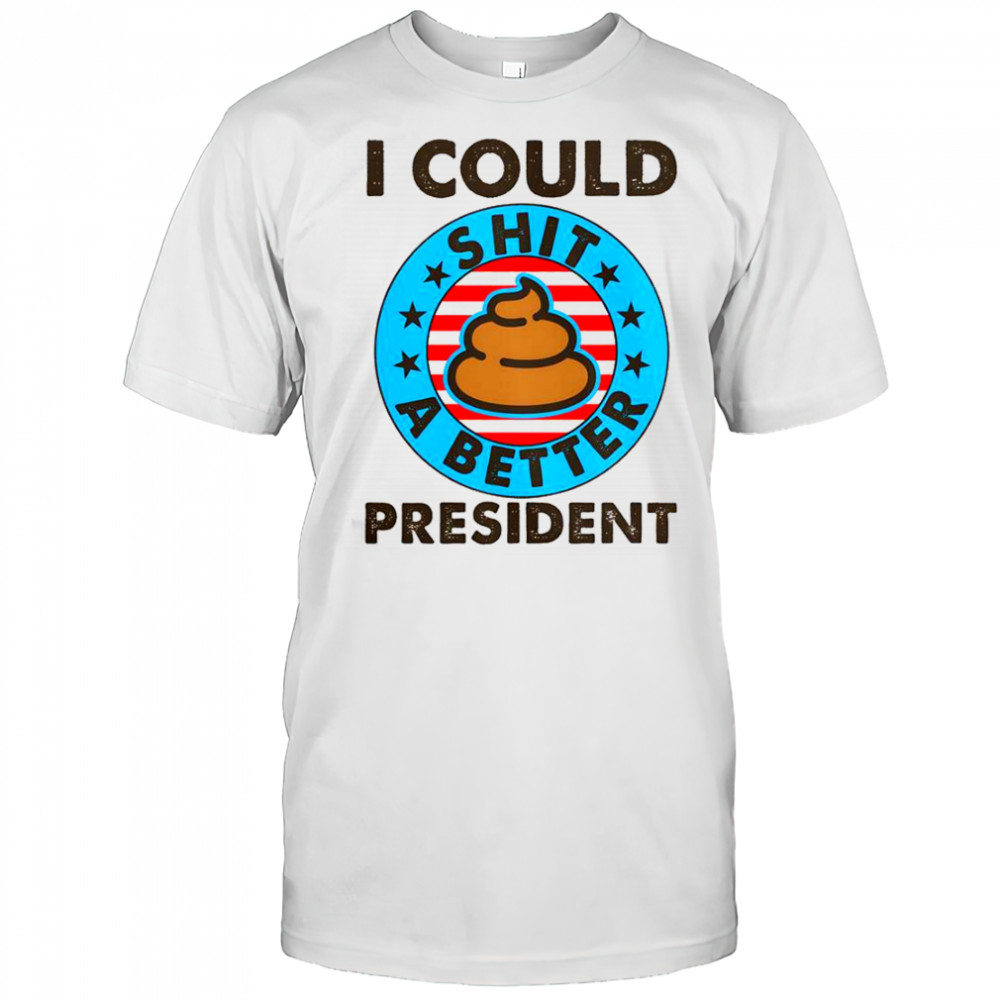 I Could Shit A Better President Poop Emblem T-Shirt