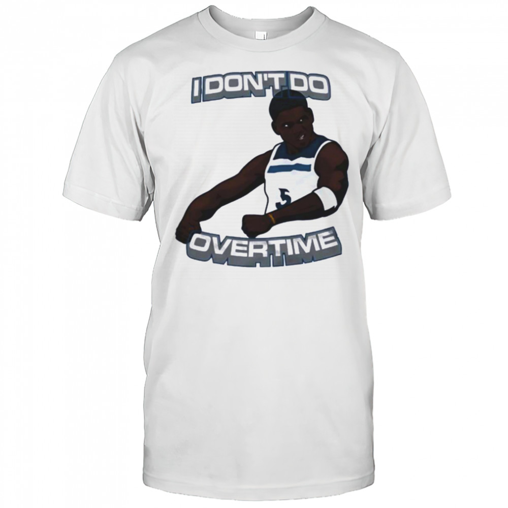 I don’t do overtime Anthony Edwards Minnesota Timberwolves shirt
