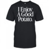 I Enjoy A Good Potato T-Shirt