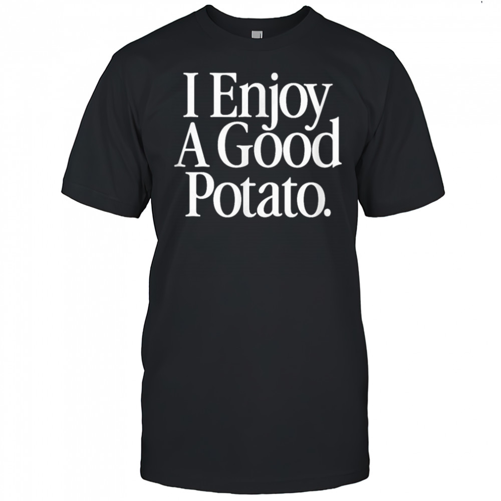 I Enjoy A Good Potato T-Shirt