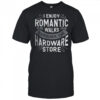 I enjoy romantic walks through the hardware store shirt