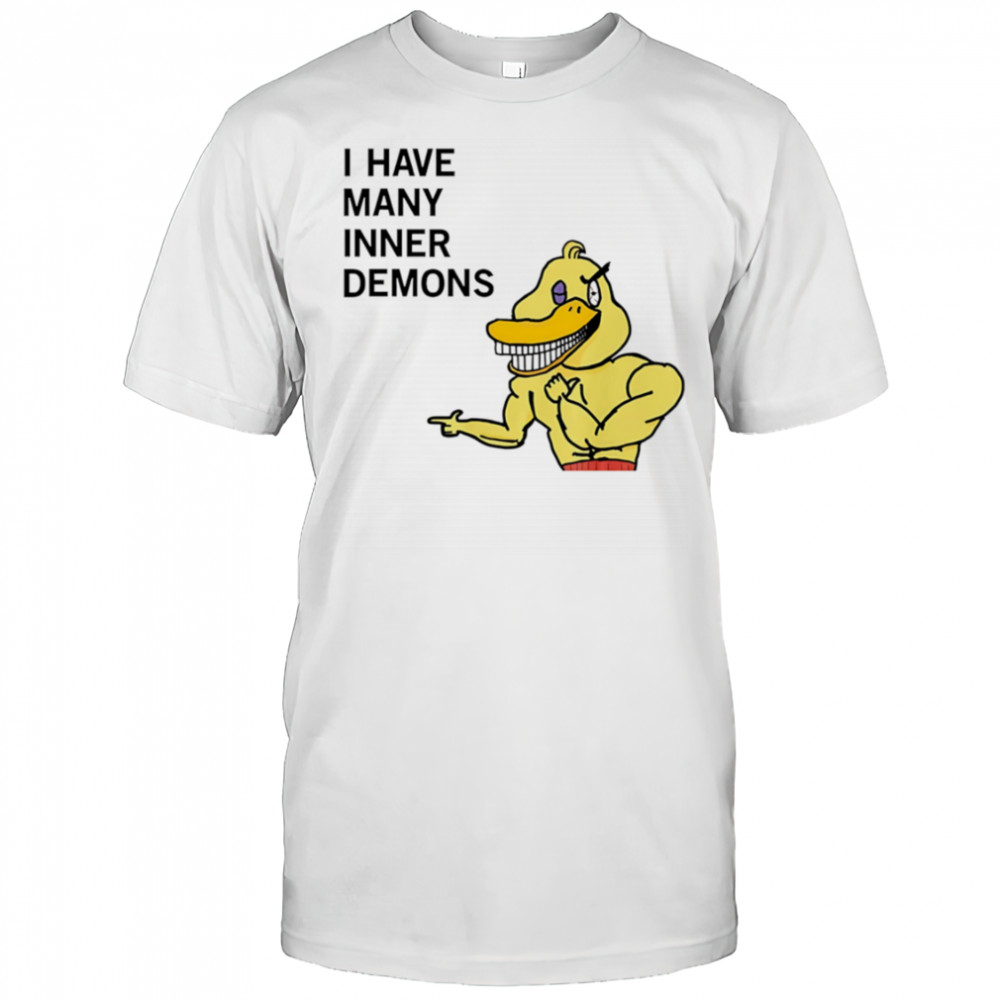 I have many inner demons Duck shirt