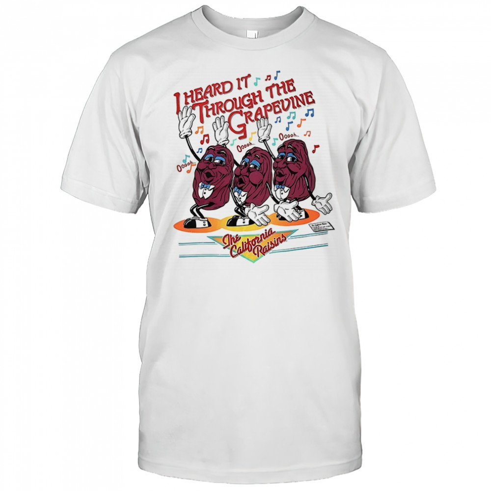 I heard it through the grapevine the California Raisins shirt