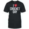 I heart crochet day shirt