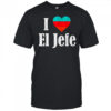 I Heart El Jefe shirt