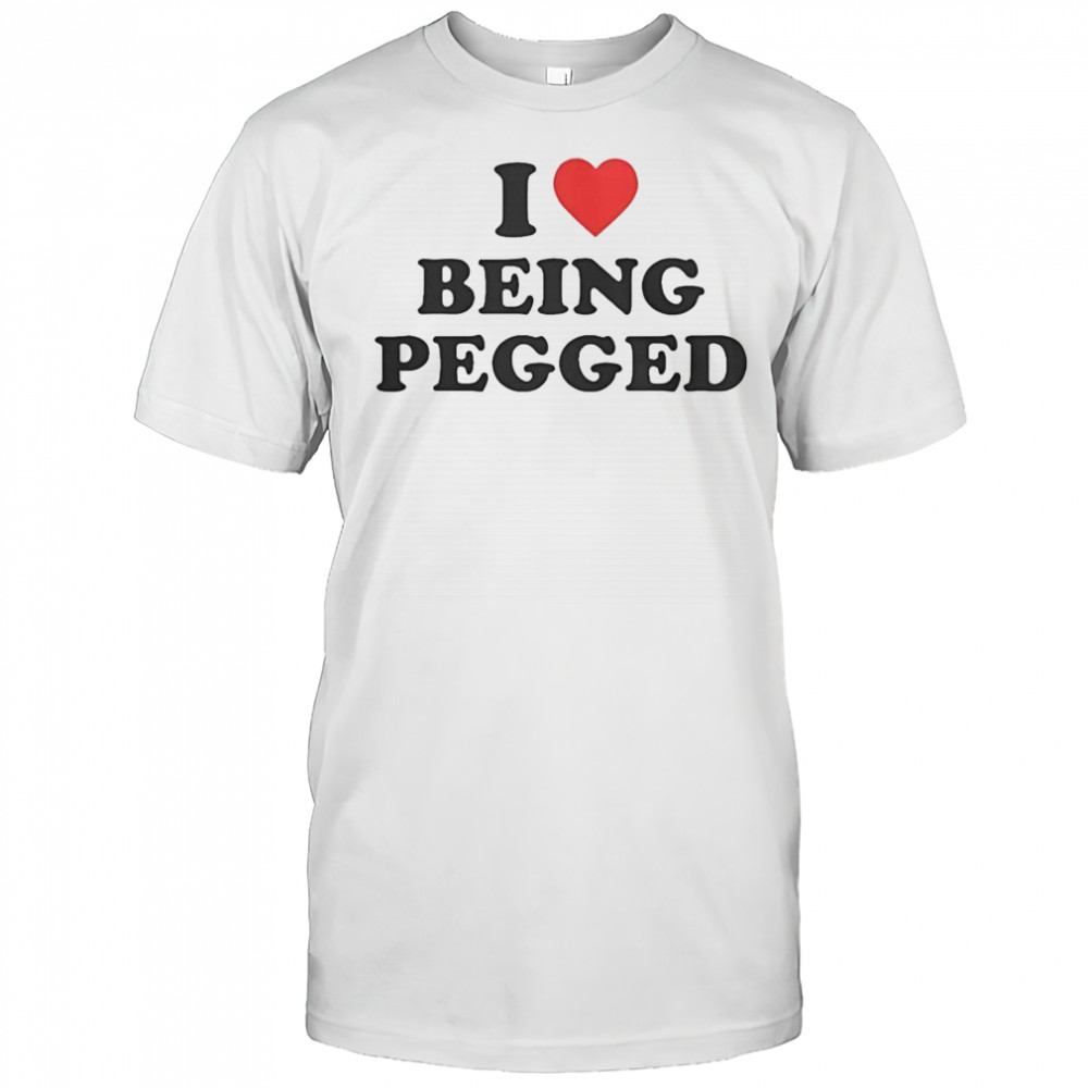 I Love Being Pegged T-Shirt