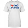 I love due process shirt