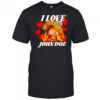 I Love John Doe shirt