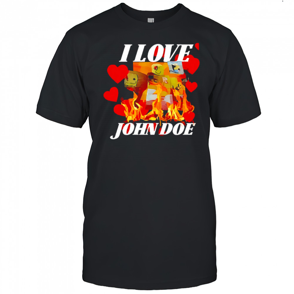 I Love John Doe shirt