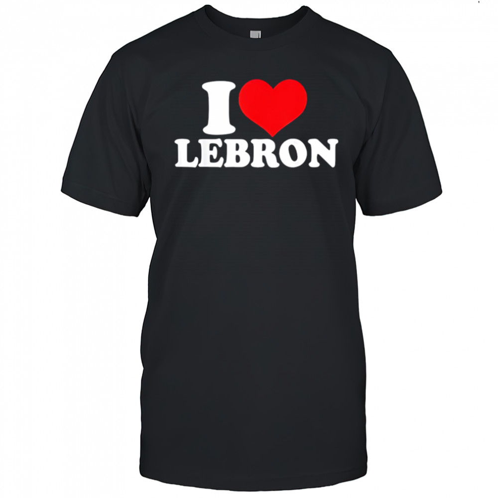 I Love Lebron shirt