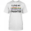 I Love My Lesbian Daughter shirt