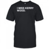 I miss Kerry Wood Chicago Cubs shirt