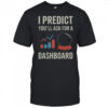 I Predict You’ll Ask For A Dashboard Data Scientist T-Shirt