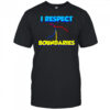 I Respect Boundaries shirt