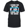 I Stand For The Flag I Kneel For The Cross Shirt