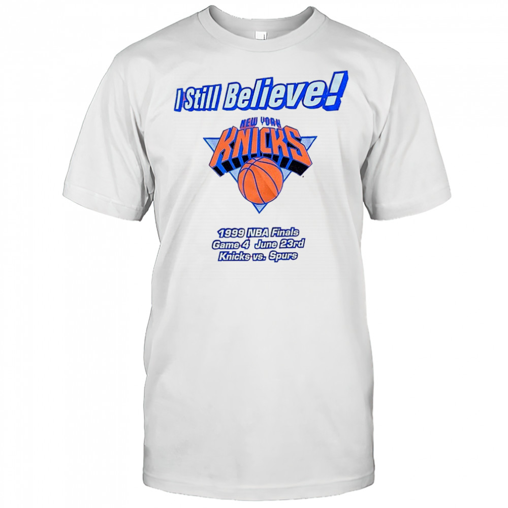 I still believe New York Knicks 1999 NBA Finals game 4 Knicks vs Spurs shirt