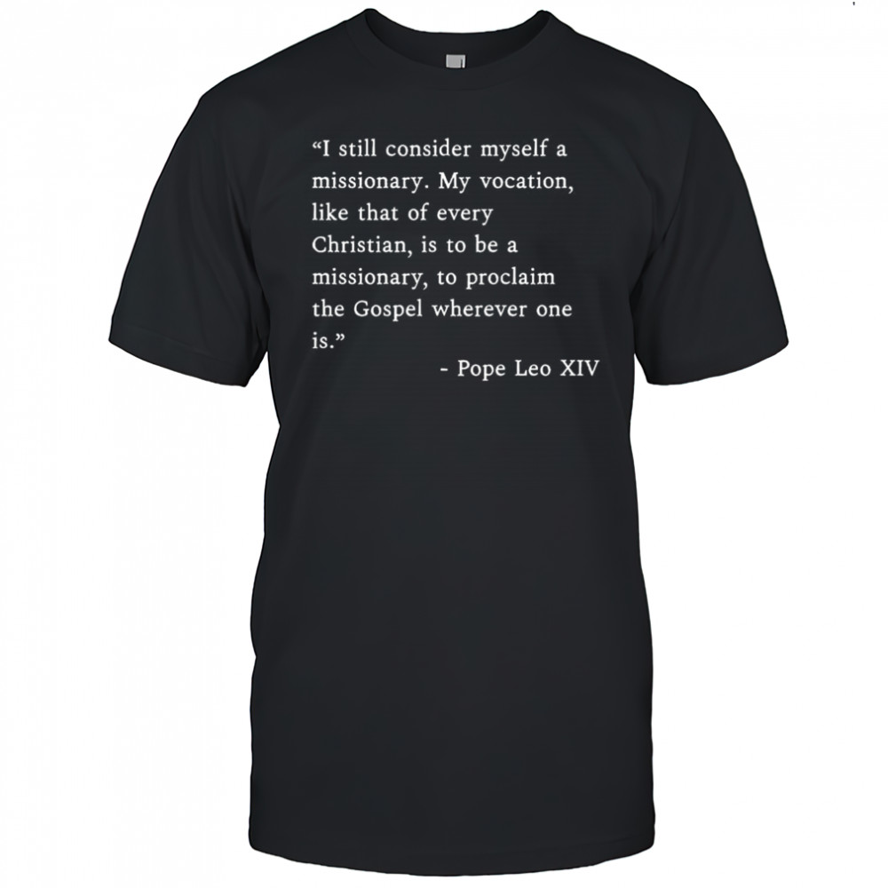 I Still Consider Myself A Missionary Pope Leo XIV Shirt