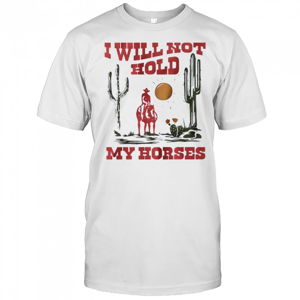 I will not hold my horses vintage shirt