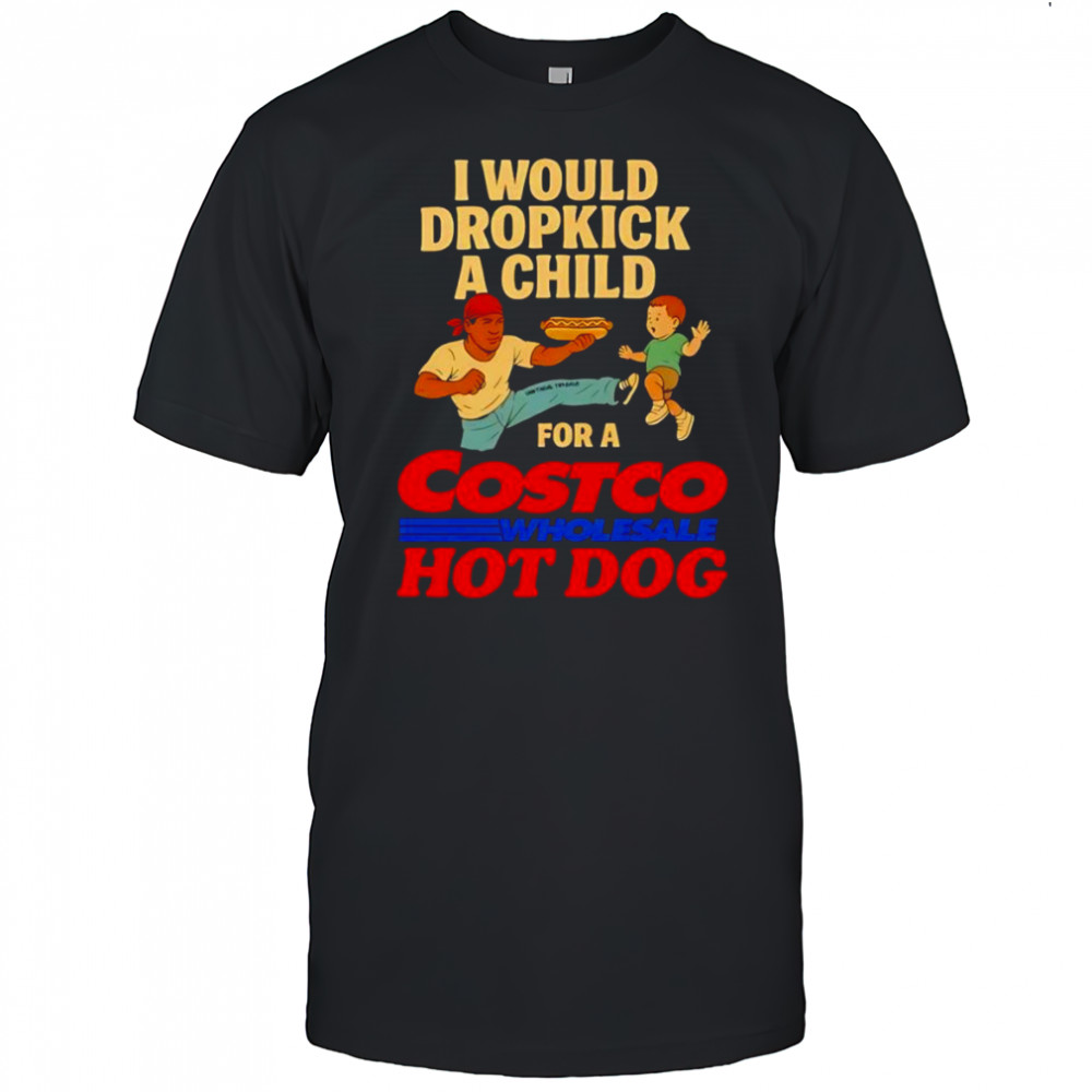 I would dropkick a child for a Costco hotdog shirt