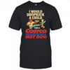 I Would Dropkick A Child For A Costco Wholesale Hot Dog Shirts