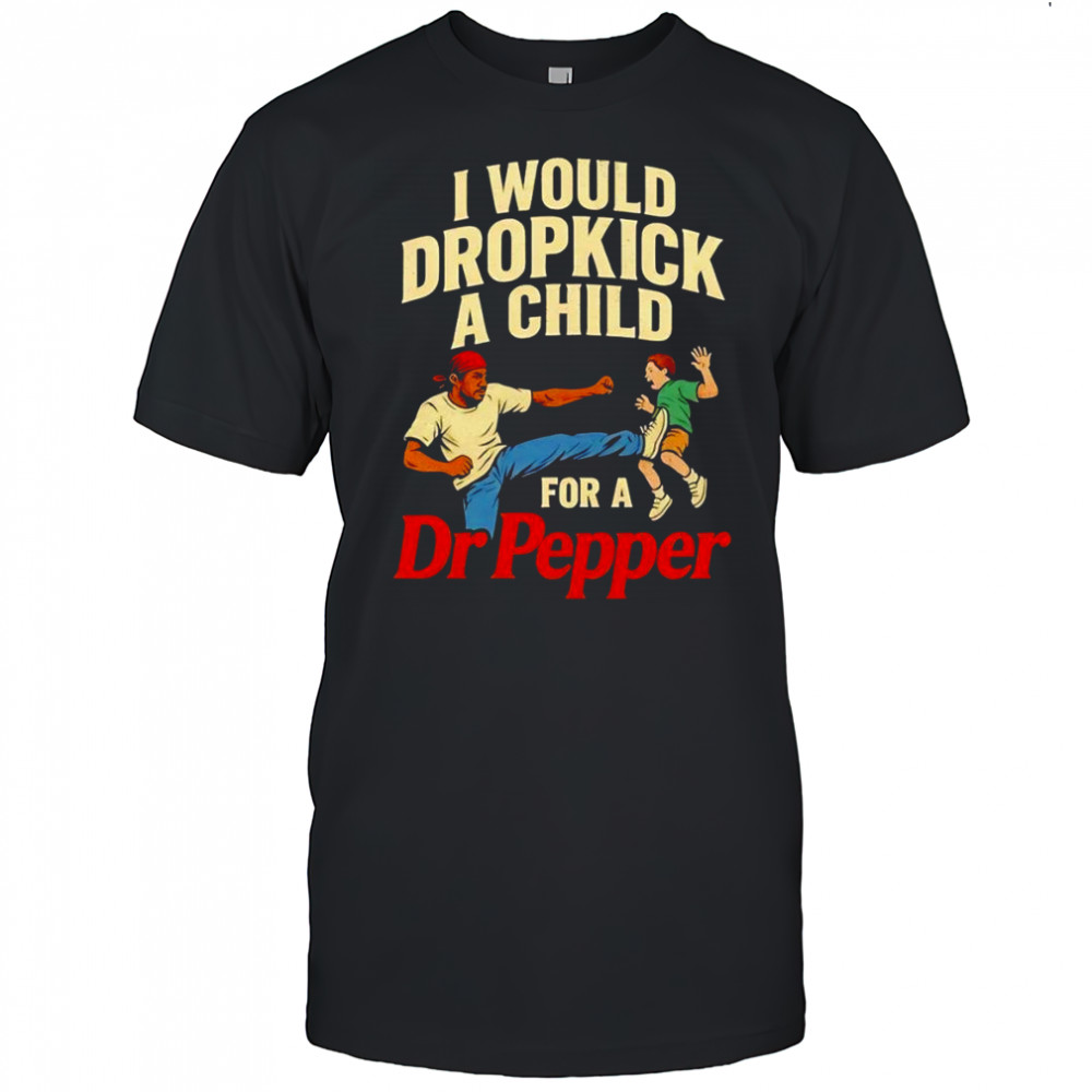 I would dropkick a child for a Dr Pepper graphic shirt