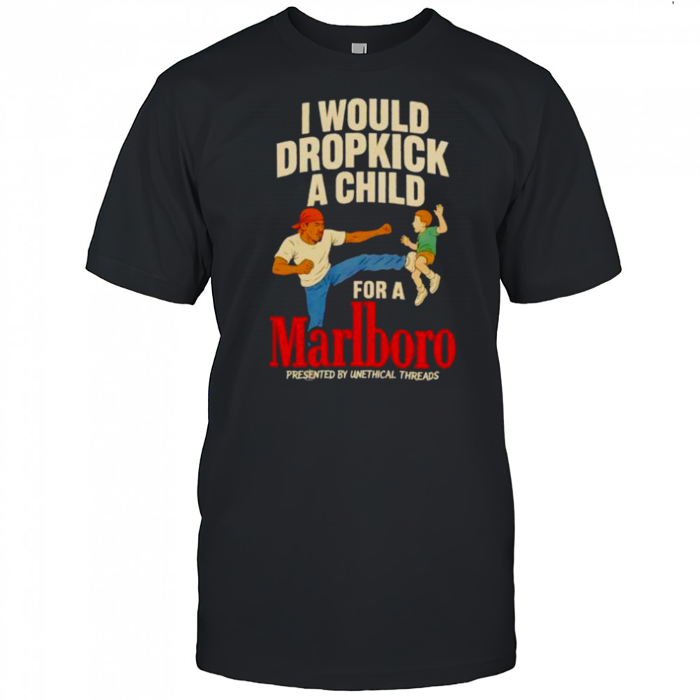 I would dropkick a child for a Marlboro shirt