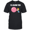 I’ll Blow You Balloon T-Shirt