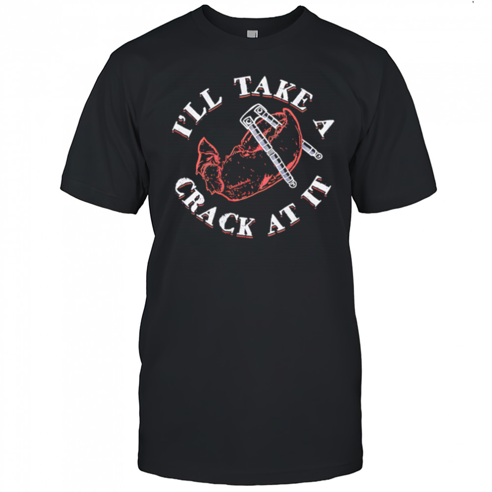 I’ll Take A Crack At It pincers shirt
