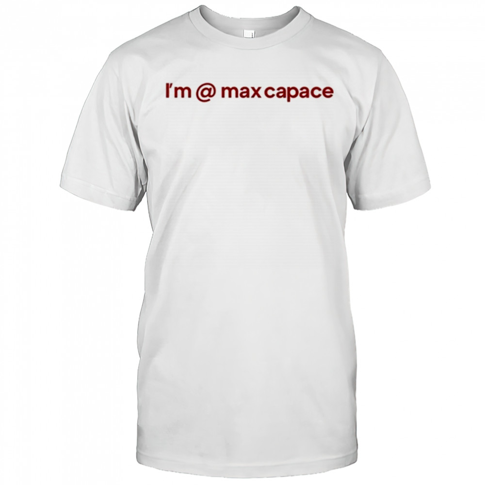 I’m @ Max Capace T-shirt