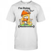 I’m Doing My Best On Mushrooms Bear Teddy T-Shirt