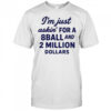 I’m Just Asking For A 8 Ball And 2 Million Dollars Roughhouse Pictures t-shirt