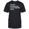 I’m not antisocial I just prefer cats shirt