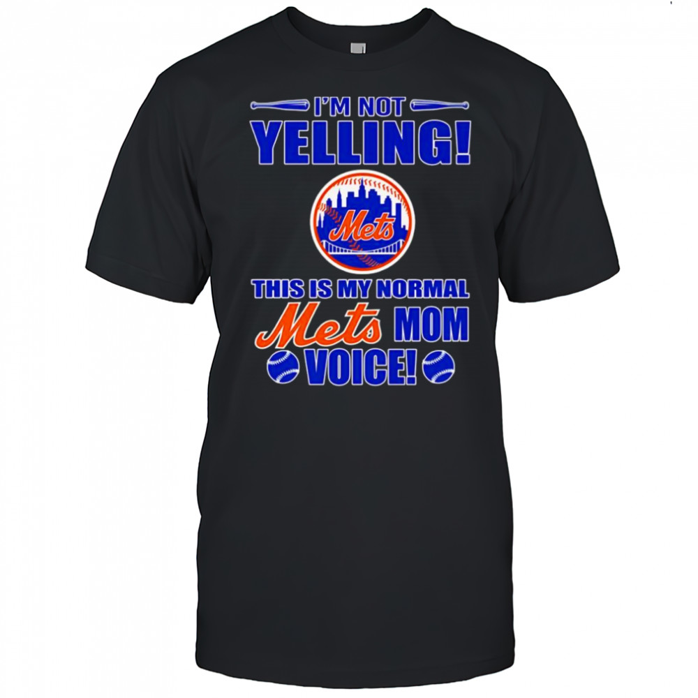 I’m not yelling this is my normal Mets mom voice shirt