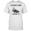 I’m sexy and I mow it shirt