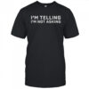 I’m Telling I’m Not Asking T-Shirt
