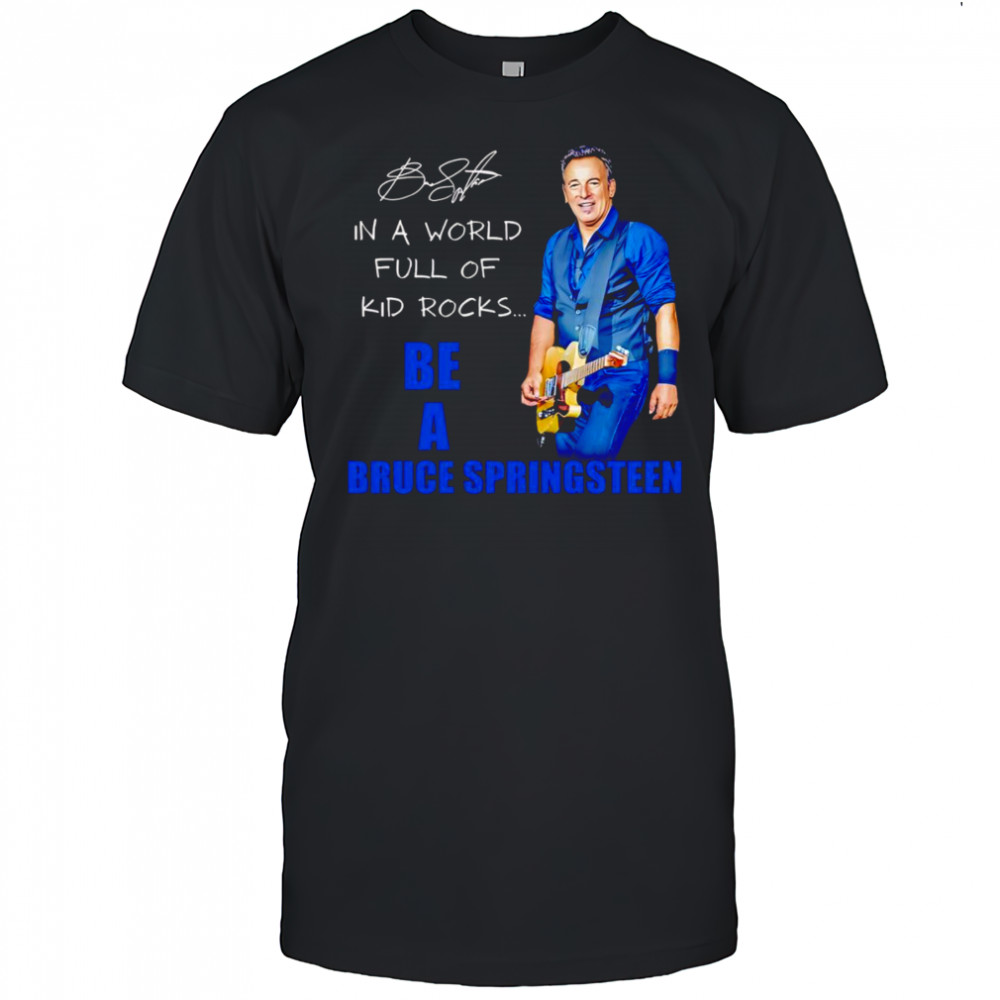 In a world full of kid rocks be a Bruce Springsteen shirt