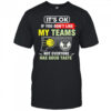 Indiana Pacers vs Milwaukee Bucks it’s ok if you don’t like my teams not everyone has good taste shirt