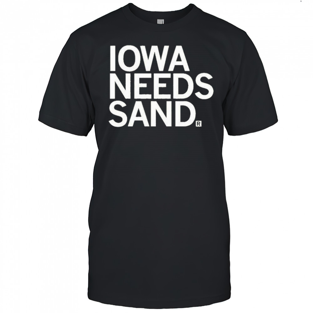 Iowa Needs Sand T-shirt