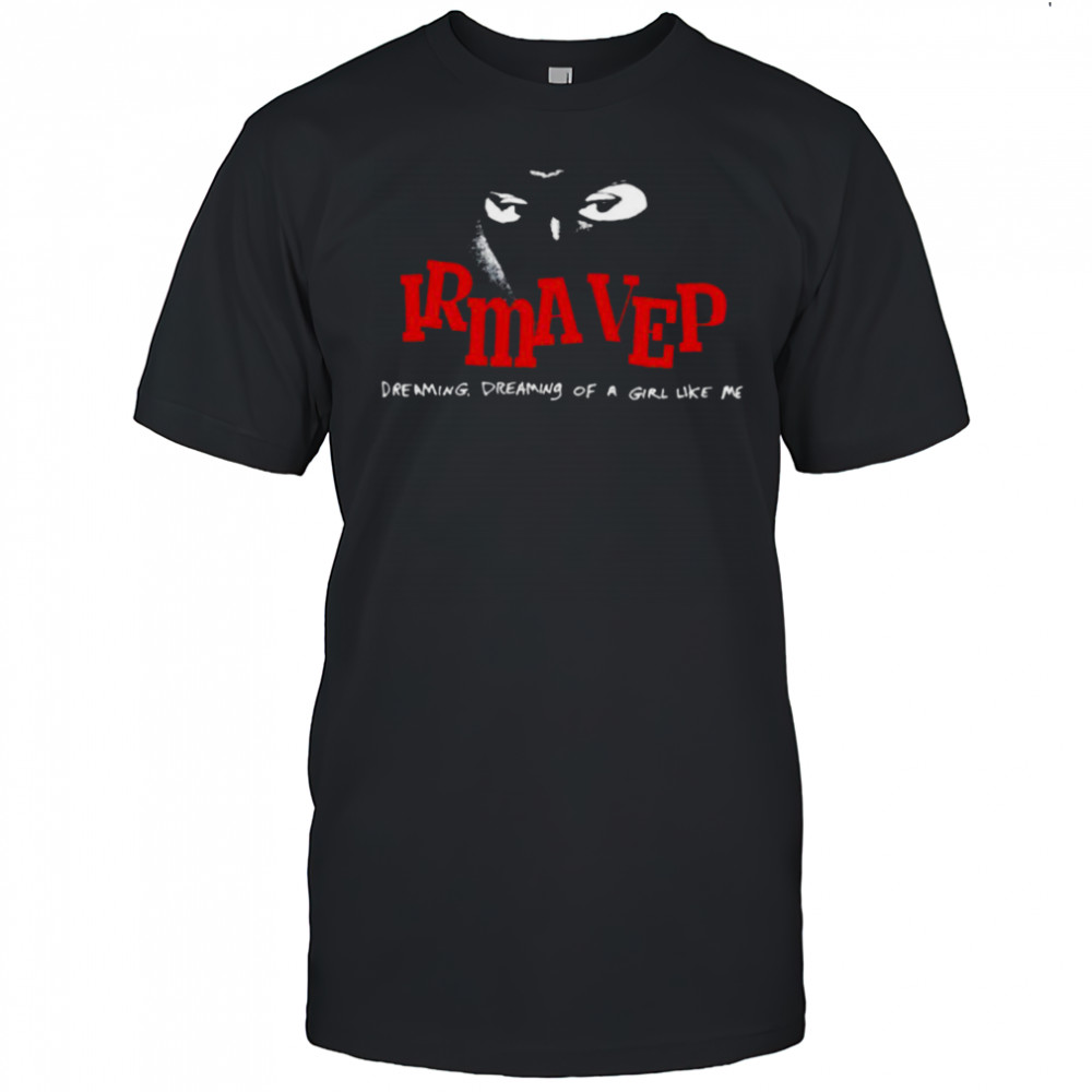 Irma Vep Dreaming Dreaming Of A Girl Like Me T shirts
