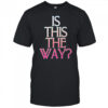 Is this the way shirt