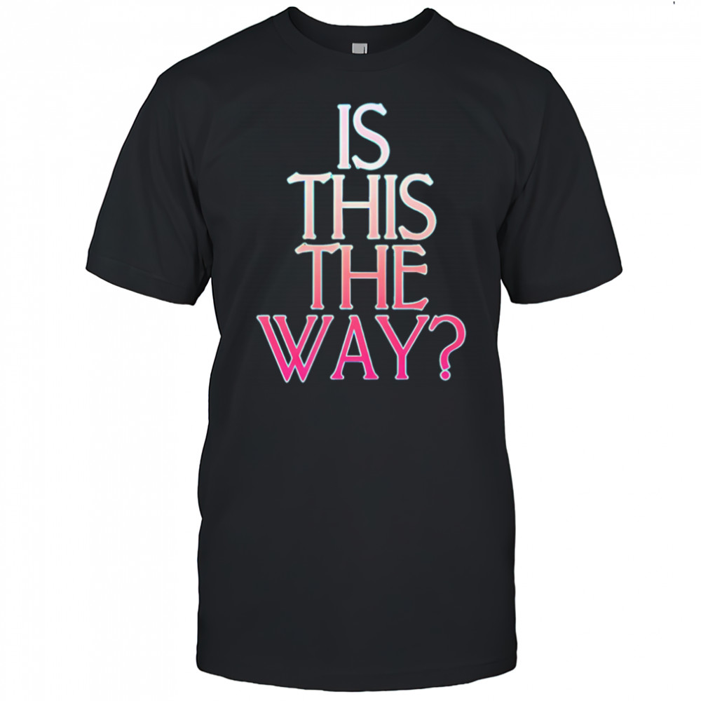 Is this the way shirt
