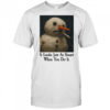 It Looks Just As Smart When You Do It Snowman Shirt